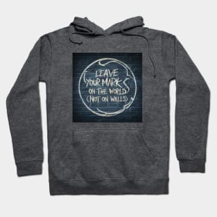 Leave your mark on the world today Hoodie